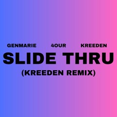 slide thru (Kreeden remix) [feat. 4our & Kreeden]