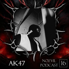 NO.EVIL PODCAST 16 - AK47