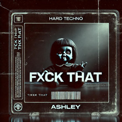ASHLEY - Fxck That (FREE DOWNLOAD)