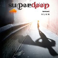 Superdeep 17 • Special guest: VLKN