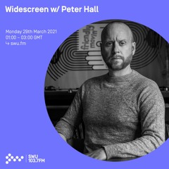 Widescreen w/ Peter Hall - 29th MAR 2021