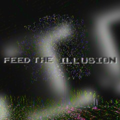 Feed the Illusion