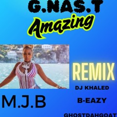 AMAZING  remix  G.NAS.T Mary J. Blige  DJ Khaled  B-Eazy GhostDahGoat