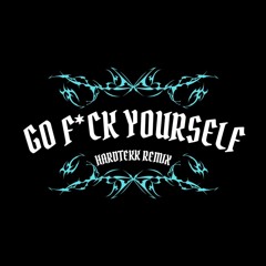 Go Fuck Yourself [Hardtekk Remix]