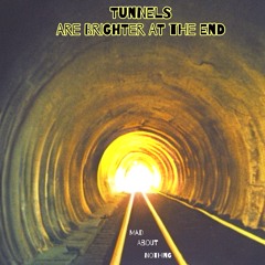 Tunnels Are Bright at The End