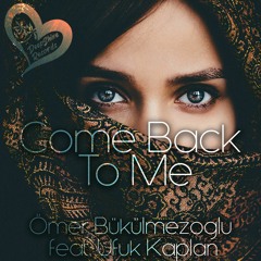 Ömer Bükülmezoğlu ft. Ufuk Kaplan - Come Back To Me (Original Mix)