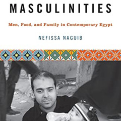 [GET] PDF 📝 Nurturing Masculinities: Men, Food, and Family in Contemporary Egypt by