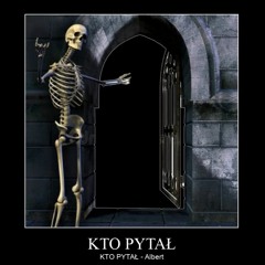 02 Albert - KTO PYTAŁ