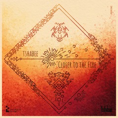 tshabee - Closer to the Fire (CUT)