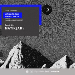 Cosmology Radio Show By Dark Soul ProjectGuest Mix Matik(AR)04 06 2020