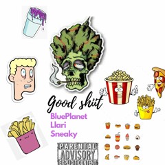 GOOD SHIIT [FREESTYLE]Blueplanet X Llari X Sneaky