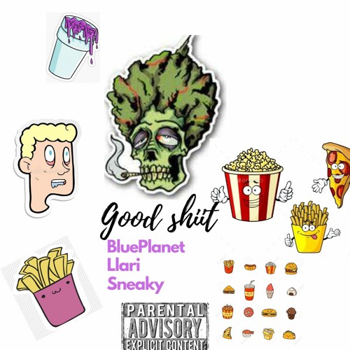 GOOD SHIIT [FREESTYLE]Blueplanet X Llari X Sneaky