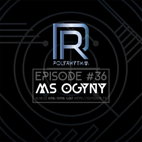 Ms Ogyny > Polyrhythm 36 (10.08.2023)