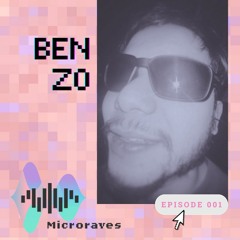 Microraves Episode 001 -- Ben Zo