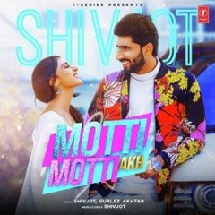 Motti Motti Akh (Full Song) Shivjot Ft Gurlej Akhtar   Latest Punjabi Songs
