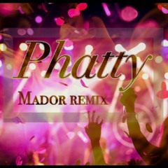 PHATTY - MADOR REMIX