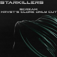 Starkillers - Scream (HRVST's Clone Only Cut) [FREE DOWNLOAD]