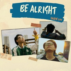Be Alright - Jackie Luu