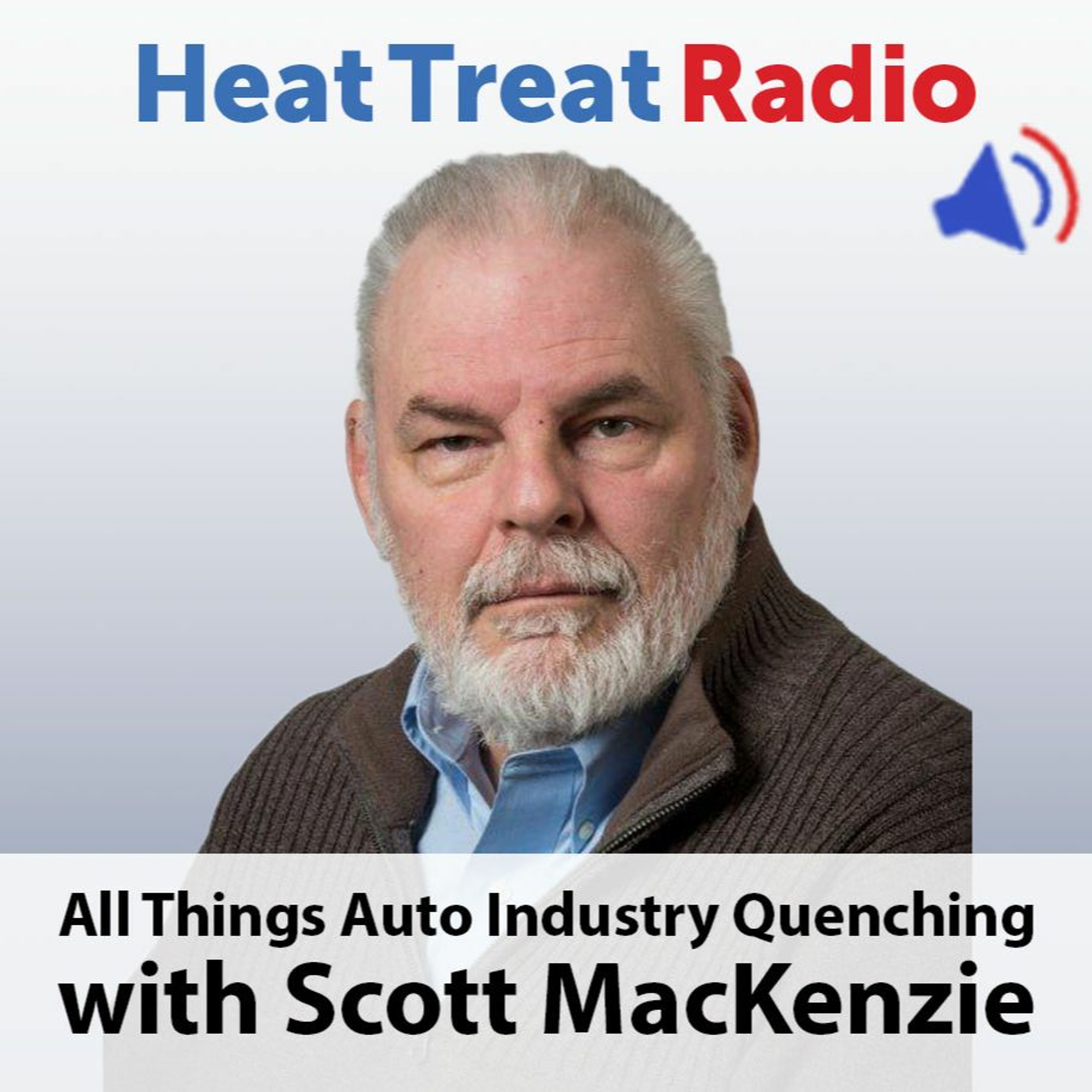 Heat Treat Radio #79: All Things Auto Industry Quenching with Scott MacKenzie