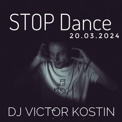 STOP Dance 20.03.2024 ⌭ Dj Victor Kostin