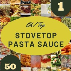 read✔ Oh! Top 50 Stovetop Pasta Sauce Recipes Volume 1: Stovetop Pasta Sauce Cookbook - Your Bes