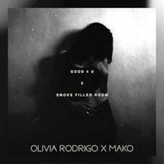 good 4 u x Smoke Filled Room | Mashup - Olivia Rodrigo & Mako
