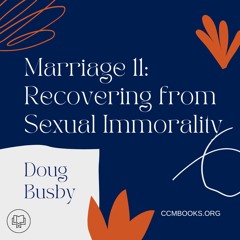 Foundations for Marriage 11: Recovering From Sexual Immorality (Doug Busby)