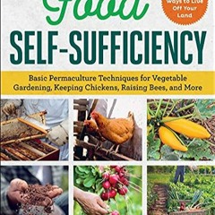 Lire Food Self-Sufficiency: Basic Permaculture Techniques for Vegetable Gardening, Keeping Chickens,