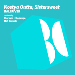 Kostya Outta, Sistersweet - Bali River (Mariner + Domingo Remix)