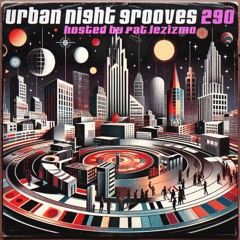 Urban Night Grooves 290 - Hosted by Pat Lezizmo