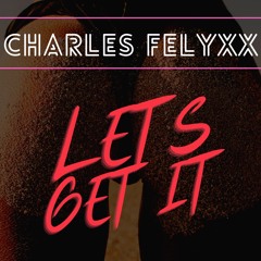 Charles Felyxx Lets - Get - It