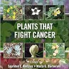 [View] [EPUB KINDLE PDF EBOOK] Plants that Fight Cancer, Second Edition by Spyridon E