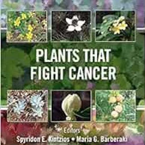 [READ] PDF 📋 Plants that Fight Cancer, Second Edition by Spyridon E. Kintzios,Maria