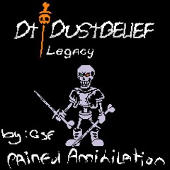 (Dt!Legacy : Dustbelief) Phase 1 -_Painful Annihilation_- by GSF