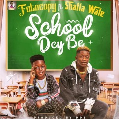 SCHOOL DEY BE FT SHATTA WALE (Prod By DDT)