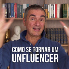 como se tornar um... UNFLUENCER!