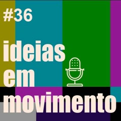 Ideias em Movimento | Ep. 36 Tudo em Todo o Lugar ao Mesmo Tempo