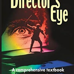 Read [PDF EBOOK EPUB KINDLE] The Director's Eye: A Comprehensive Textbook for Directors and Acto