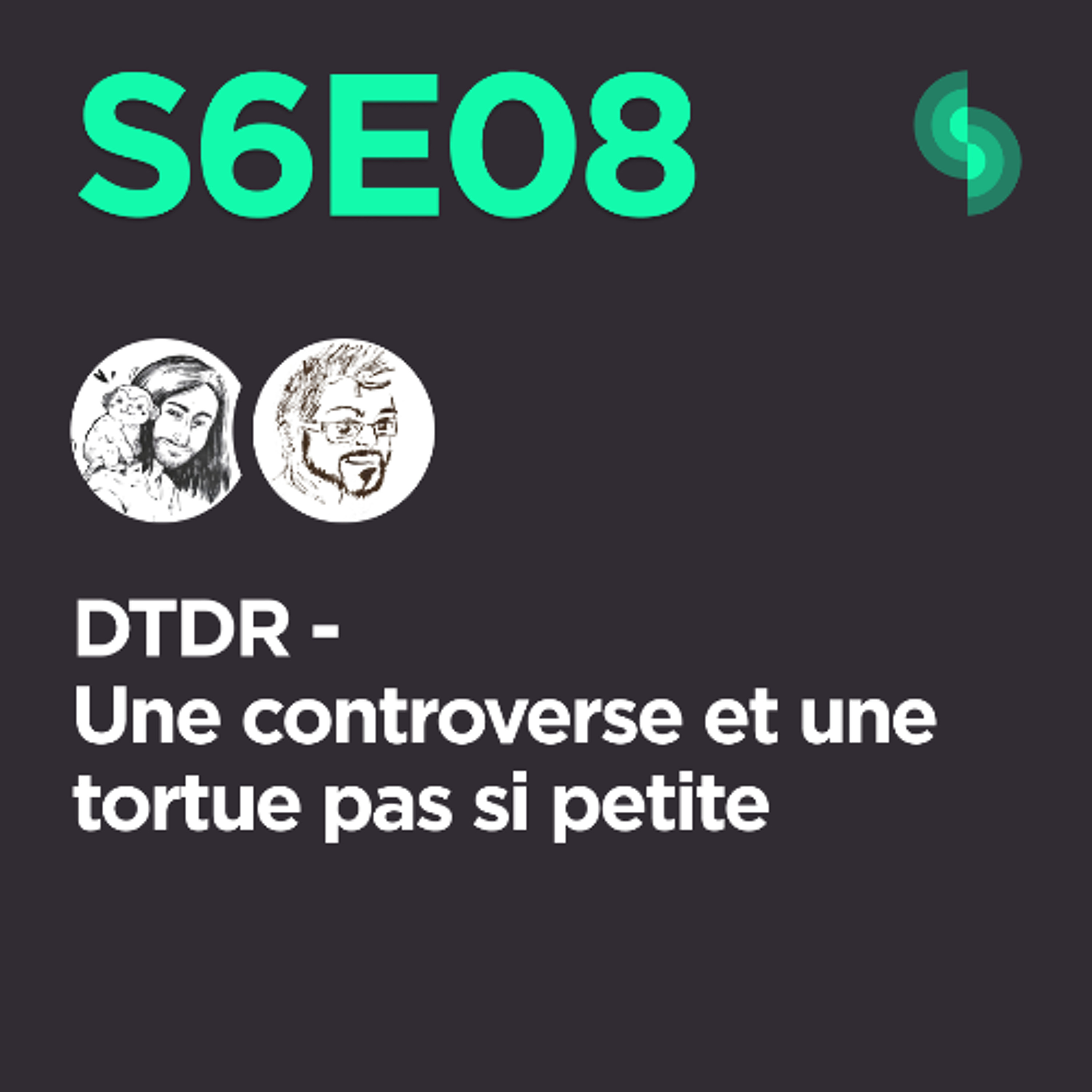DTDR S6E08 (Une controverse et une tortue pas si petite)