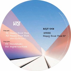 Atree - Happy Bout That EP (Incl. Huerta Remix) (KQT001)