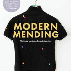 [Get] [KINDLE PDF EBOOK EPUB] Modern Mending: How to minimize waste and maximize styl