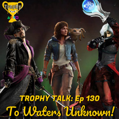 Trophy Talk Podcast - Episode 130: To Waters Unknown!