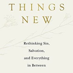Read pdf All Things New: Rethinking Sin, Salvation, and Everything in Between by  Fiona Givens &  Te