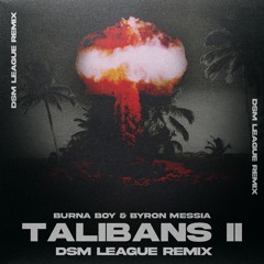 Burna Boy & Byron Messia - Talibans II (DSM League Remix)
