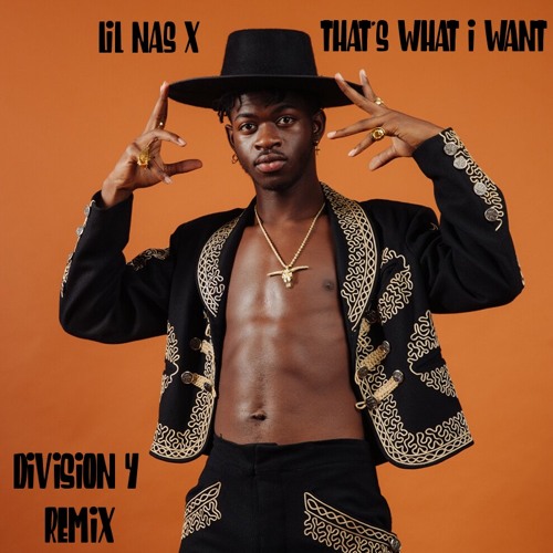 Stream Lil Nas X That's What I Want (Division 4 Radio Edit) by