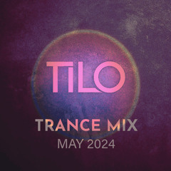 Tilo - Trance Mix [MAY 2024]