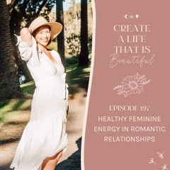 CLB 197: Healthy Feminine Energy in Romantic Relationships