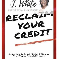 [Access] EPUB 🎯 RECLAIM YOUR CREDIT: Learn How To Repair, Build, & Manage Your Way T