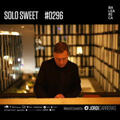 SOLO SWEET 296 Mixed & Curated by Jordi Carreras