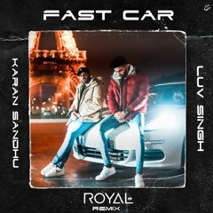 Luv Singh - Fast Car (feat. Karan Sandhu & Byro) [ROYAL Remix]